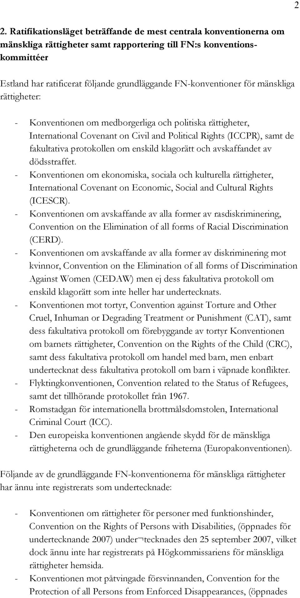 enskild klagorätt och avskaffandet av dödsstraffet. - Konventionen om ekonomiska, sociala och kulturella rättigheter, International Covenant on Economic, Social and Cultural Rights (ICESCR).