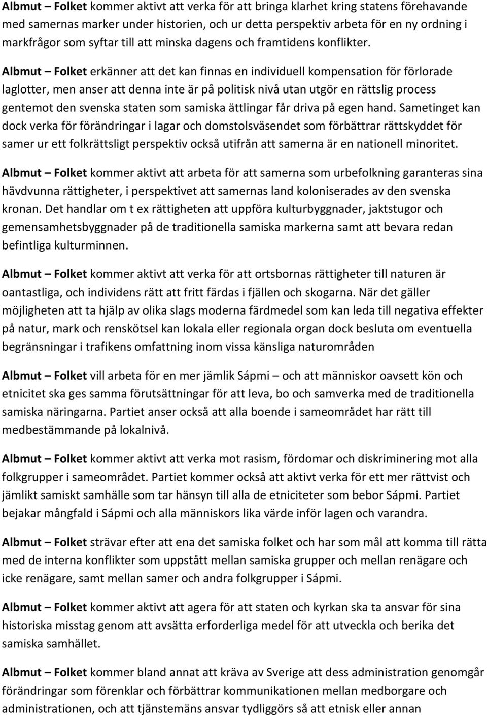 Albmut Folket erkänner att det kan finnas en individuell kompensation för förlorade laglotter, men anser att denna inte är på politisk nivå utan utgör en rättslig process gentemot den svenska staten