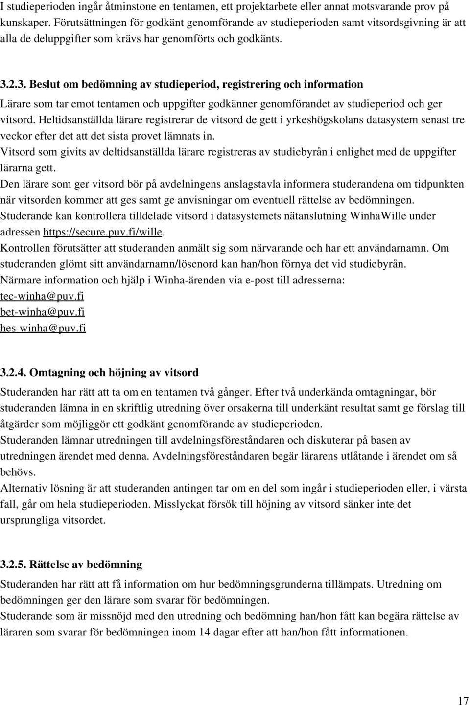 2.3. Beslut om bedömning av studieperiod, registrering och information Lärare som tar emot tentamen och uppgifter godkänner genomförandet av studieperiod och ger vitsord.