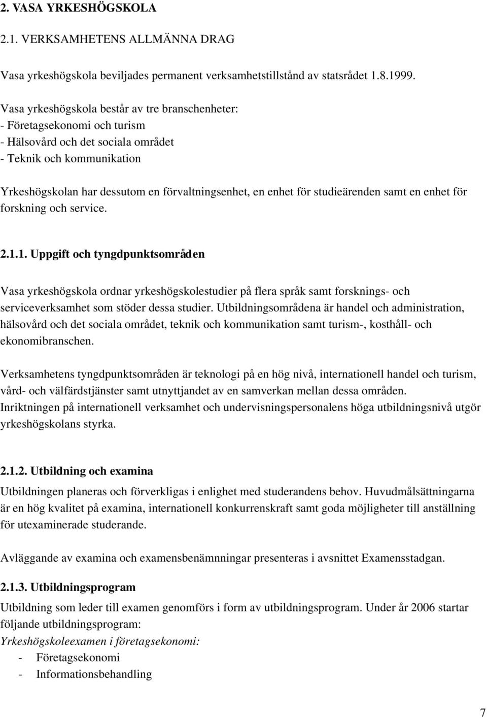 studieärenden samt en enhet för forskning och service. 2.1.