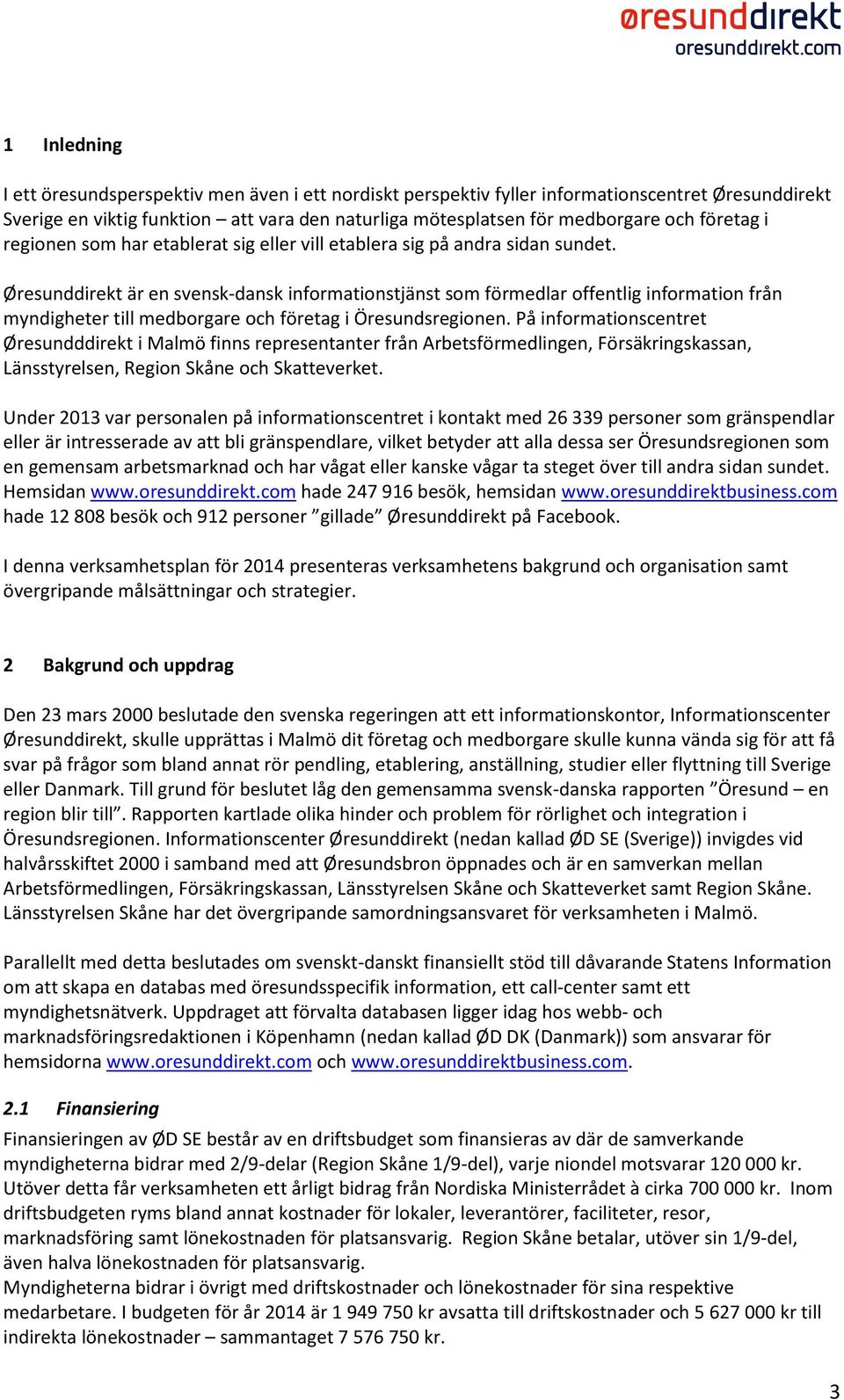Øresunddirekt är en svensk-dansk informationstjänst som förmedlar offentlig information från myndigheter till medborgare och företag i Öresundsregionen.