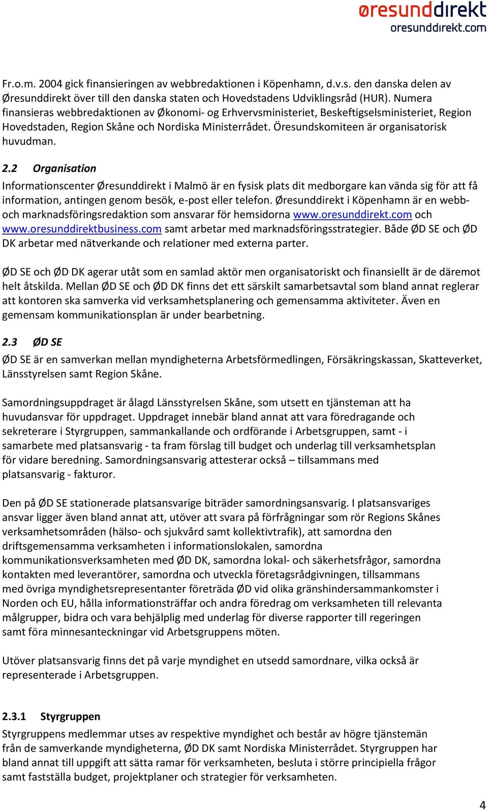 Öresundskomiteen är organisatorisk huvudman. 2.