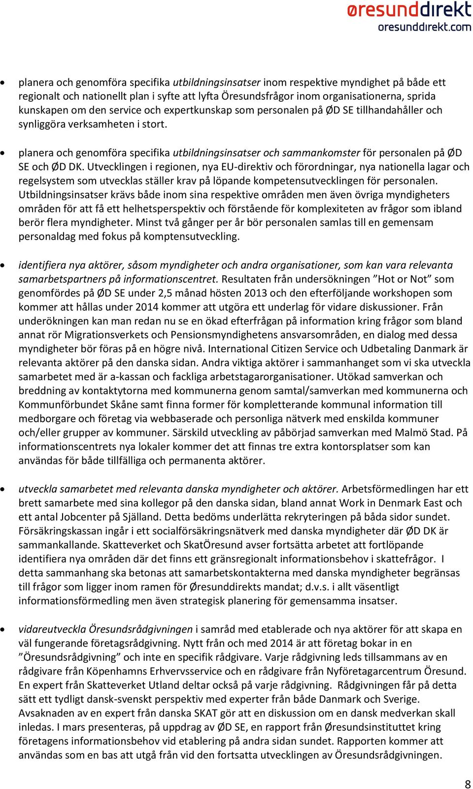 planera och genomföra specifika utbildningsinsatser och sammankomster för personalen på ØD SE och ØD DK.