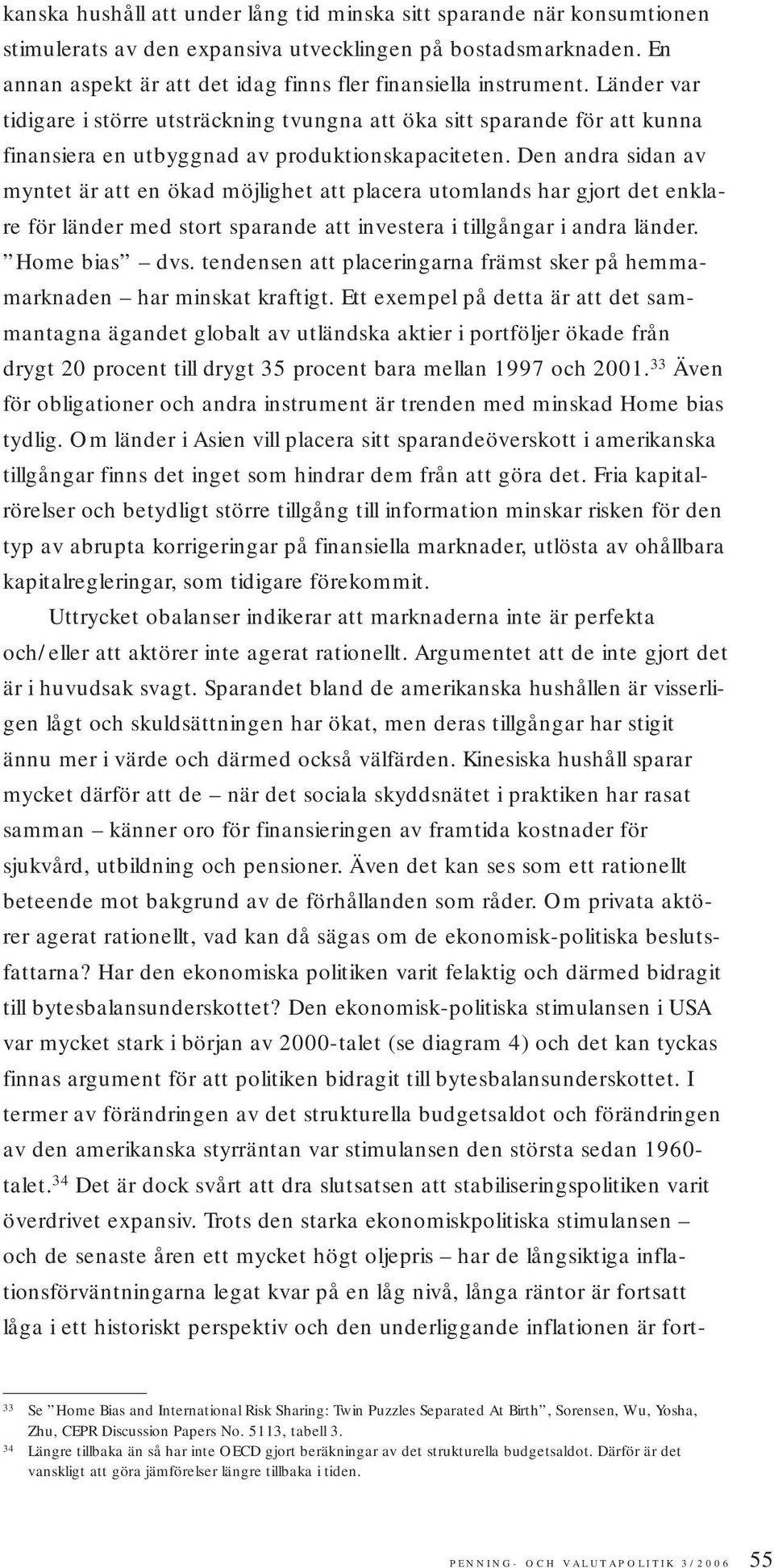 Länder var tidigare i större utsträckning tvungna att öka sitt sparande för att kunna finansiera en utbyggnad av produktionskapaciteten.