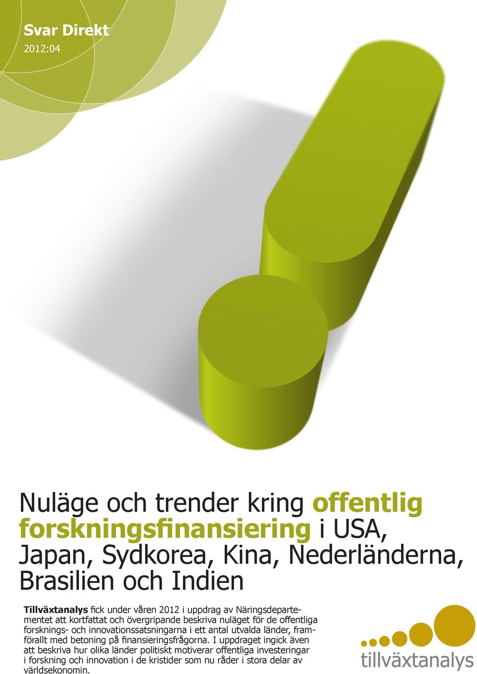 forsknings- och innovationssatsningarna i ett antal utvalda länder, framförallt med betoning på finansieringsfrågorna.