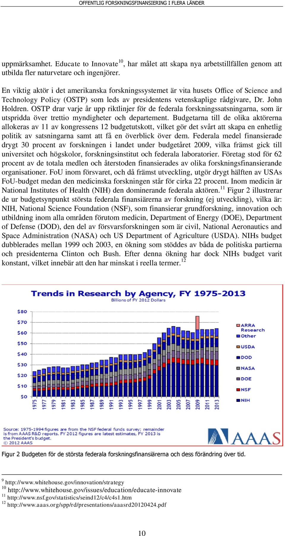 OSTP drar varje år upp riktlinjer för de federala forskningssatsningarna, som är utspridda över trettio myndigheter och departement.