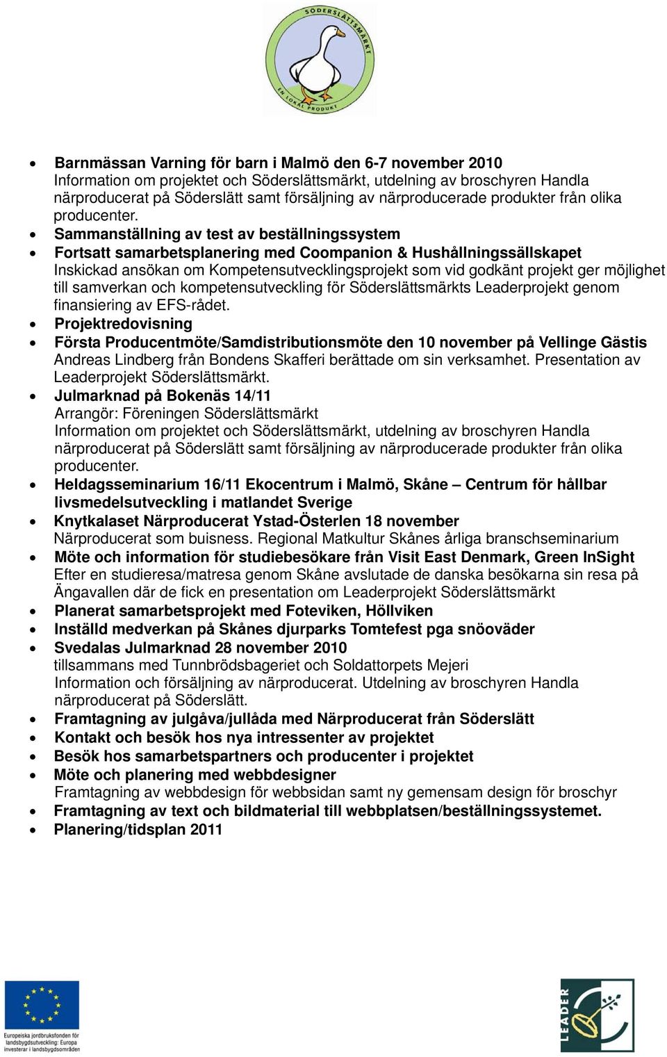 Projektredovisning Första Producentmöte/Samdistributionsmöte den 10 november på Vellinge Gästis Andreas Lindberg från Bondens Skafferi berättade om sin verksamhet.