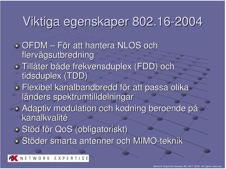 frekvensduplex (FDD) och tidsduplex (TDD) Flexibel kanalbandbredd för f r att passa