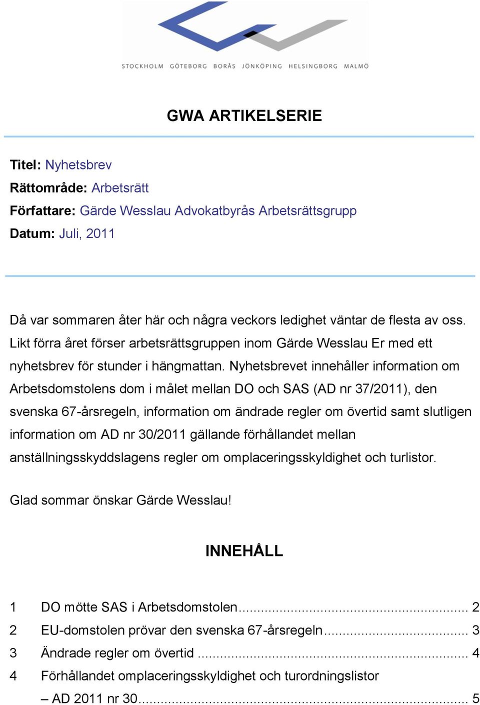 Nyhetsbrevet innehåller information om Arbetsdomstolens dom i målet mellan DO och SAS (AD nr 37/2011), den svenska 67-årsregeln, information om ändrade regler om övertid samt slutligen information om