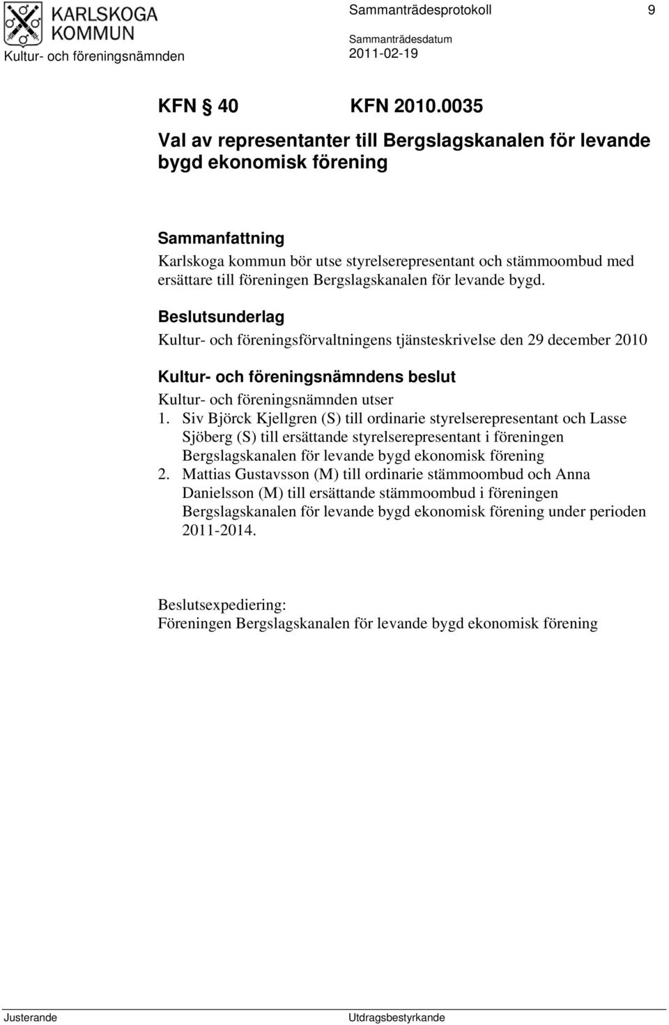 levande bygd. Kultur- och föreningsförvaltningens tjänsteskrivelse den 29 december 2010 s beslut utser 1.