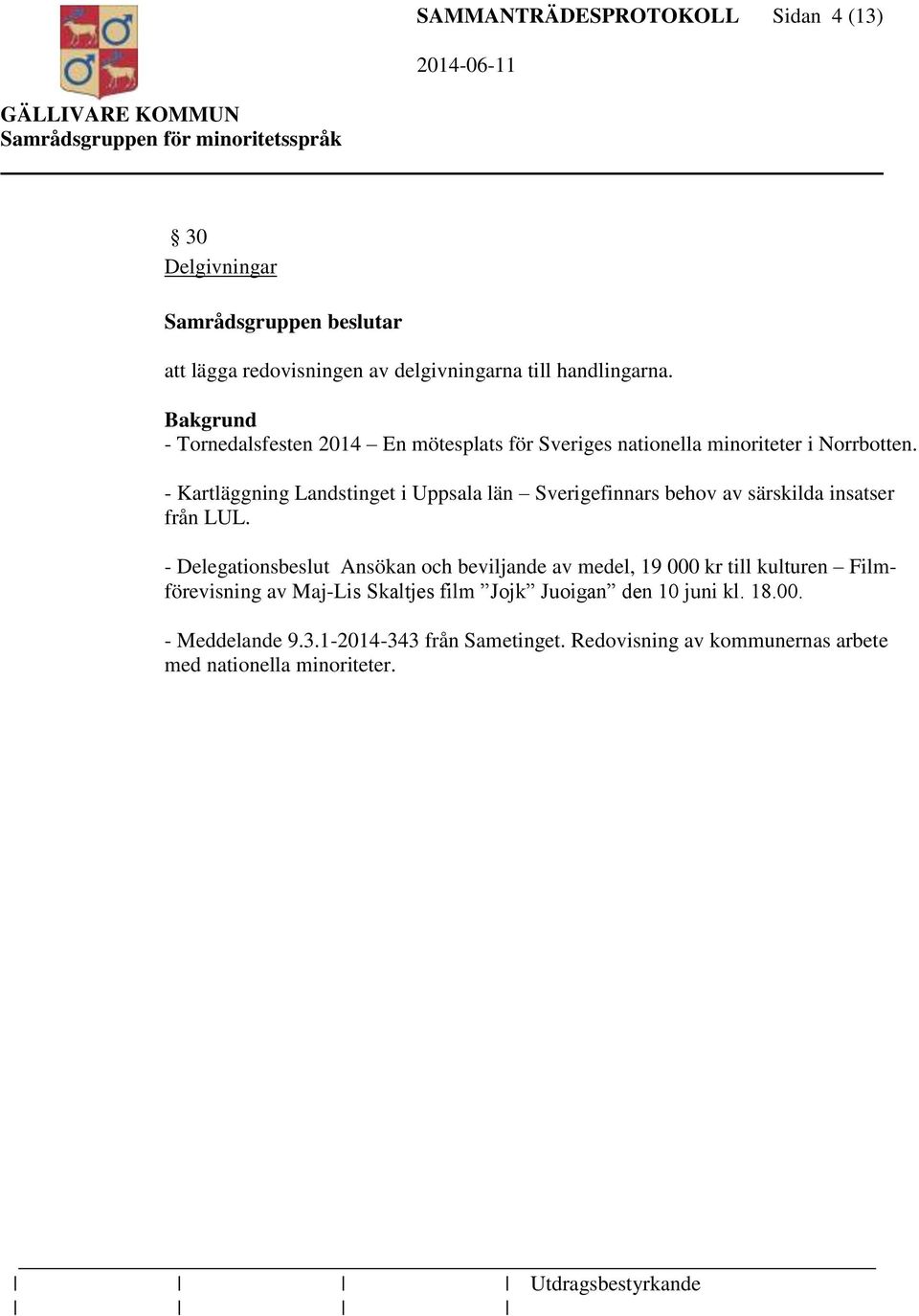 - Kartläggning Landstinget i Uppsala län Sverigefinnars behov av särskilda insatser från LUL.