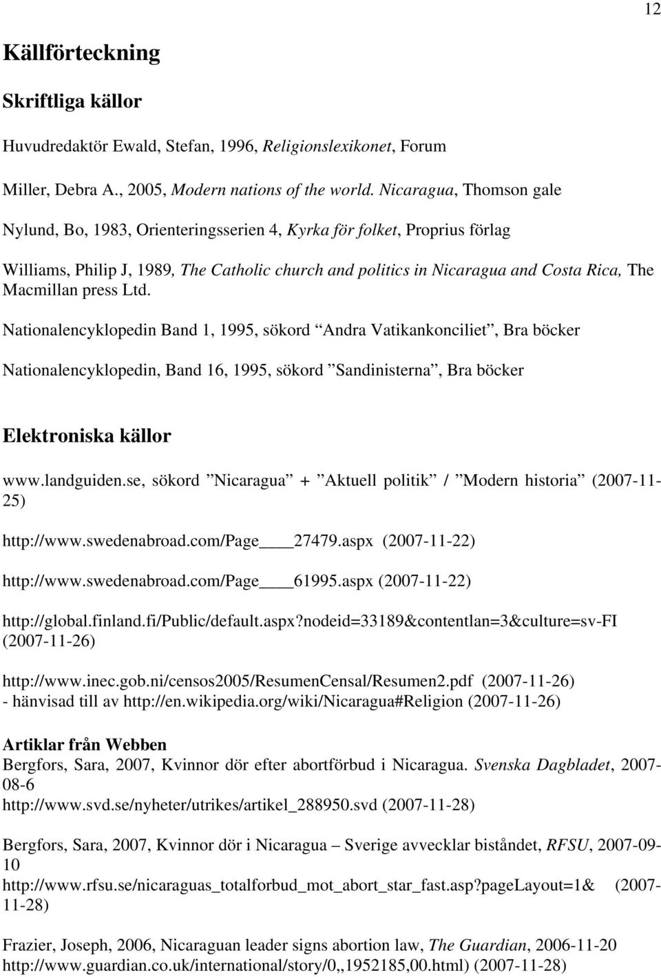 press Ltd. Nationalencyklopedin Band 1, 1995, sökord Andra Vatikankonciliet, Bra böcker Nationalencyklopedin, Band 16, 1995, sökord Sandinisterna, Bra böcker Elektroniska källor www.landguiden.