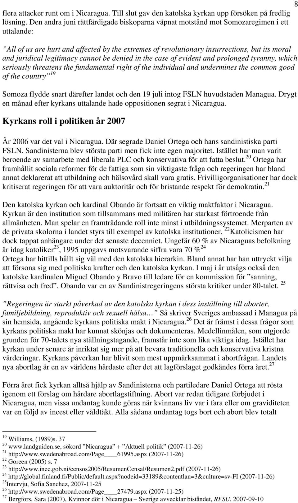 juridical legitimacy cannot be denied in the case of evident and prolonged tyranny, which seriously threatens the fundamental right of the individual and undermines the common good of the country 19