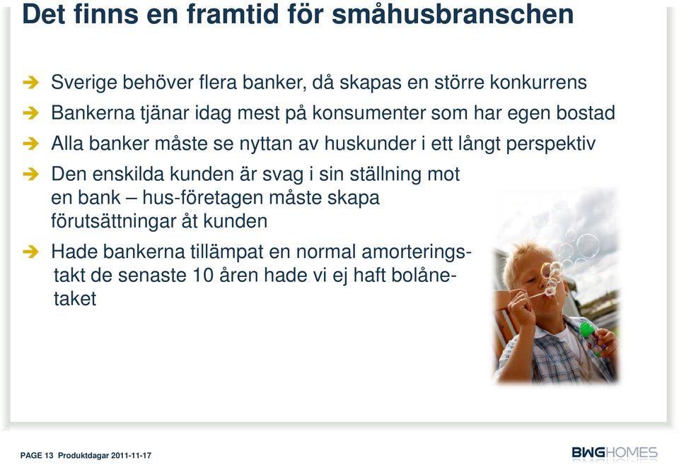 Den enskilda kunden är svag i sin ställning mot en bank hus-företagen måste skapa förutsättningar åt kunden Hade