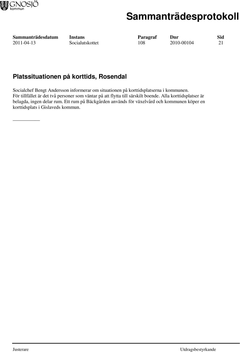 För tillfället är det två personer som väntar på att flytta till särskilt boende.