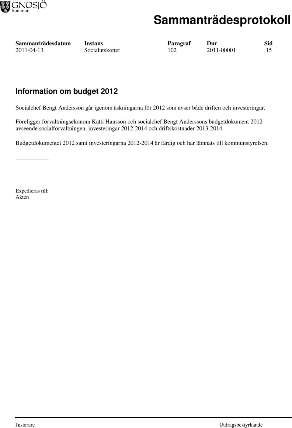 Föreligger förvaltningsekonom Katti Hansson och socialchef Bengt Anderssons budgetdokument 2012 avseende