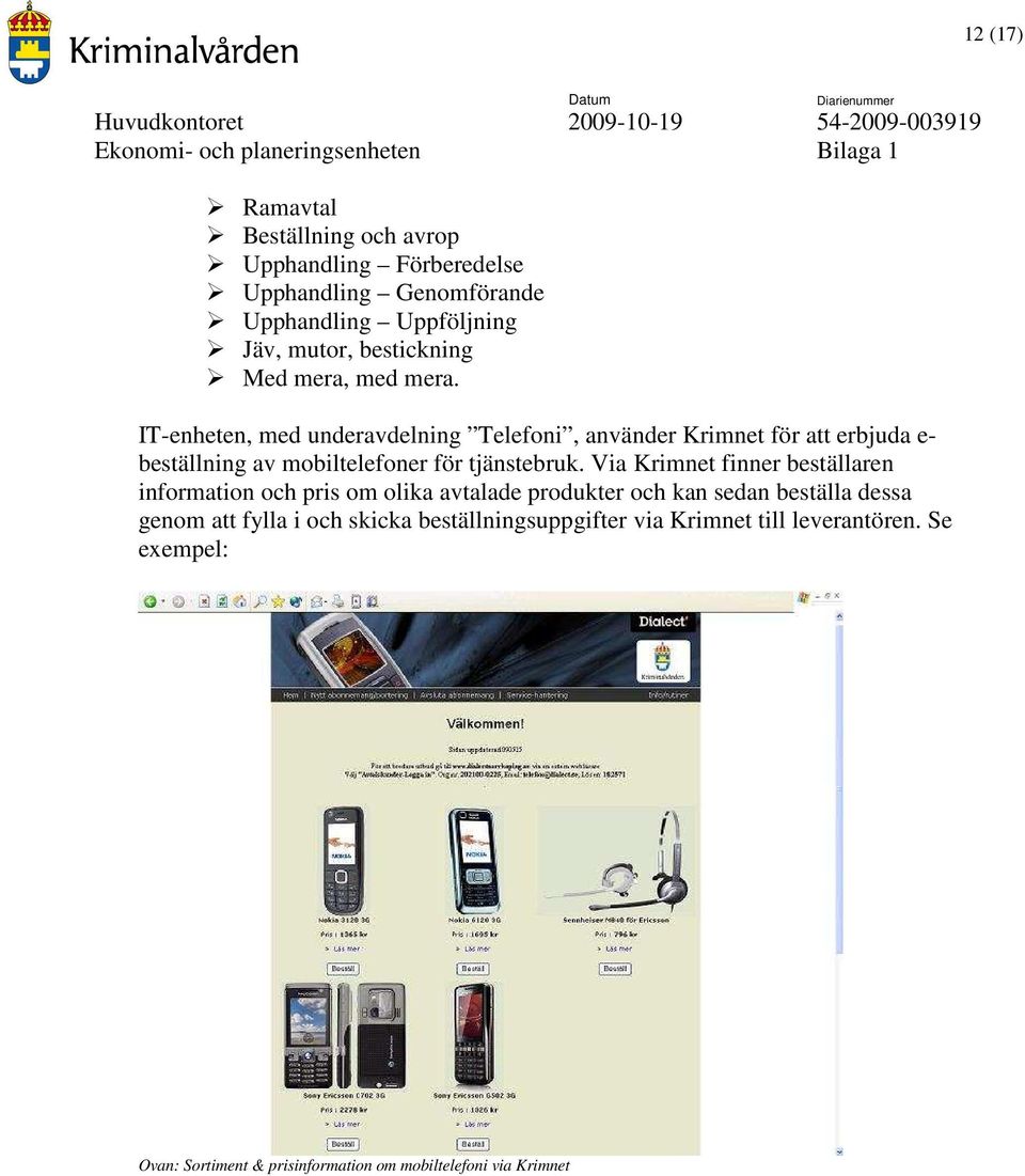 IT-enheten, med underavdelning Telefoni, använder Krimnet för att erbjuda e- beställning av mobiltelefoner för tjänstebruk.