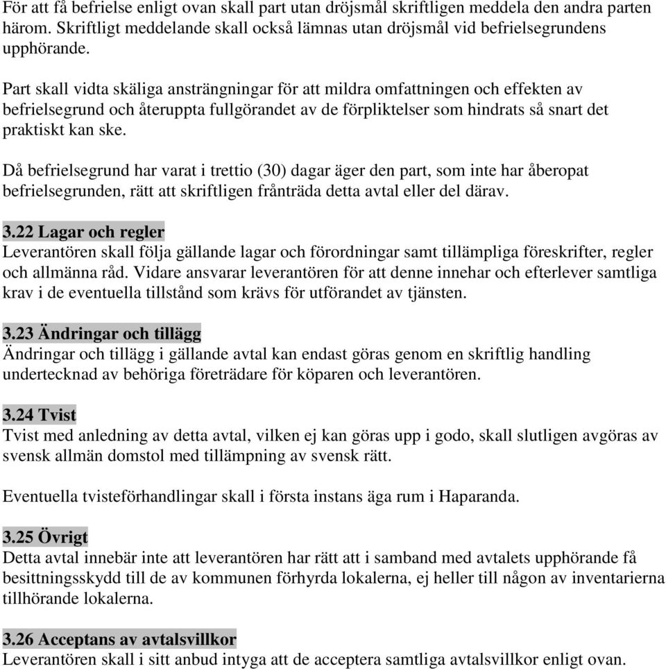 Då befrielsegrund har varat i trettio (30) dagar äger den part, som inte har åberopat befrielsegrunden, rätt att skriftligen frånträda detta avtal eller del därav. 3.