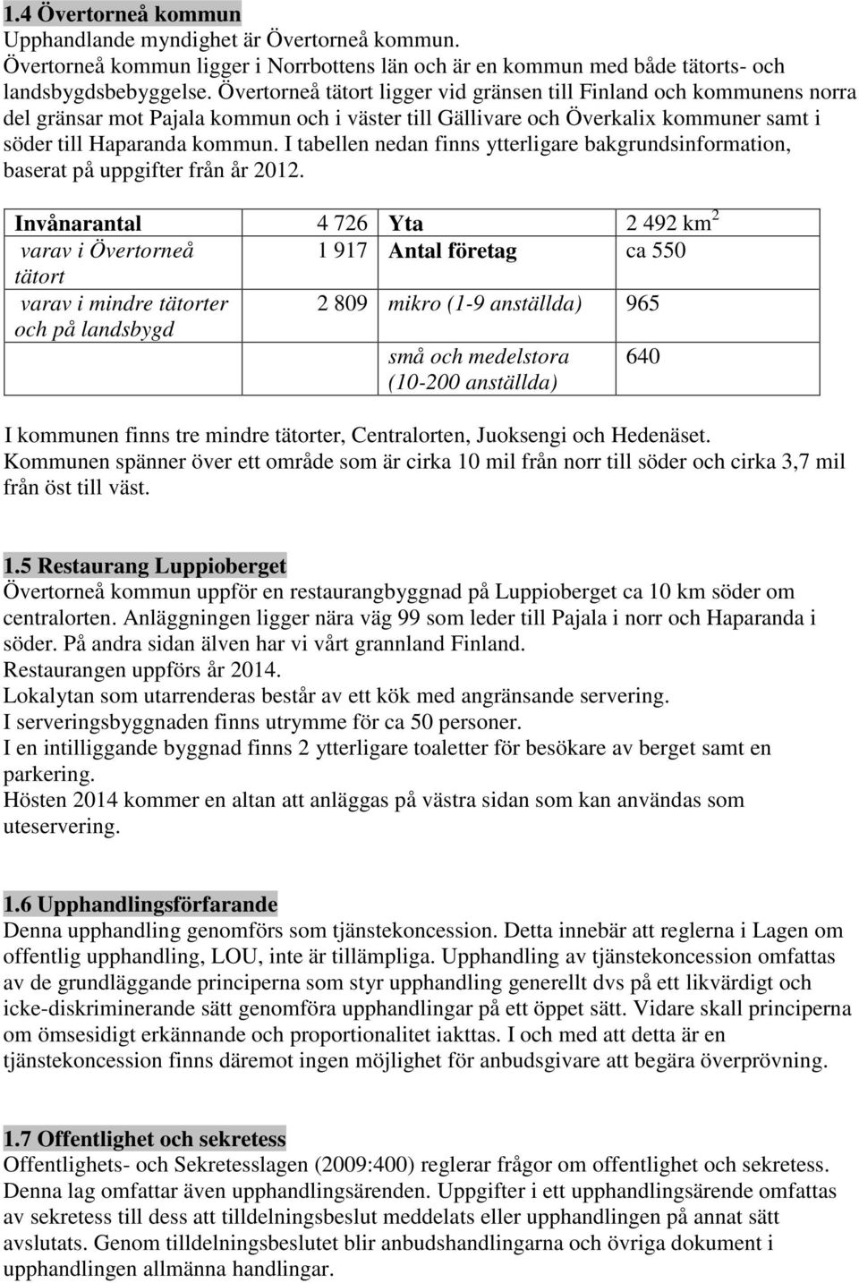 I tabellen nedan finns ytterligare bakgrundsinformation, baserat på uppgifter från år 2012.