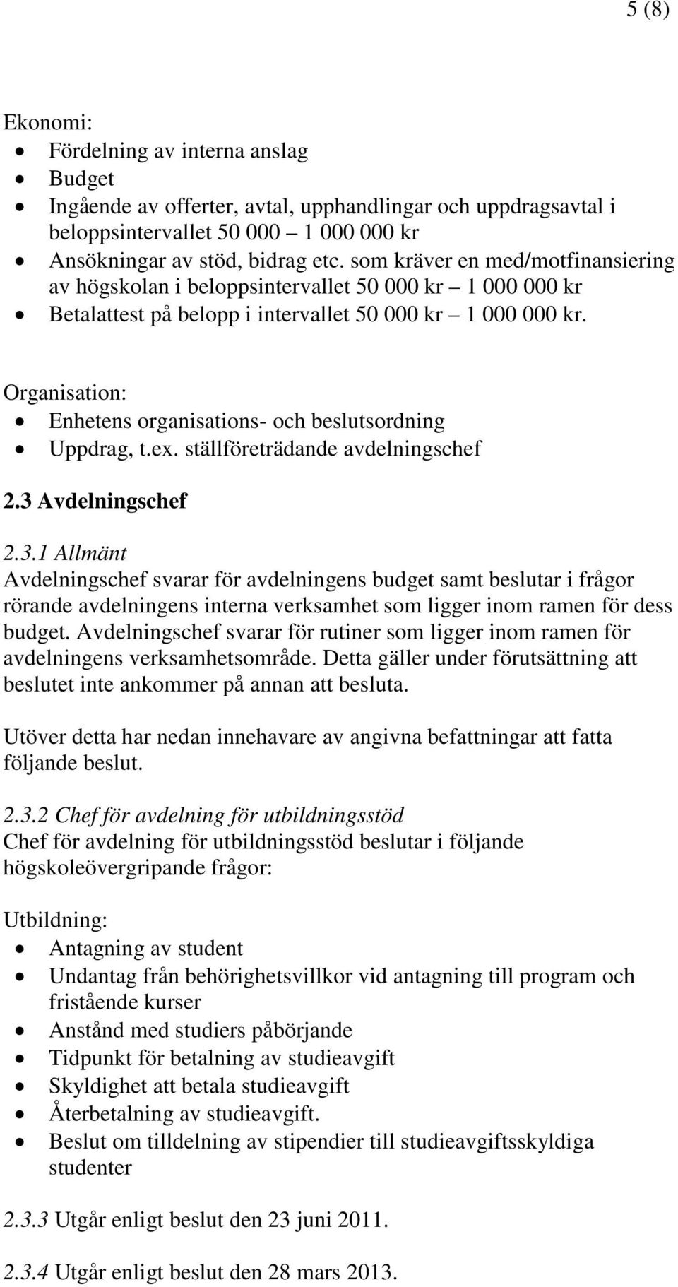 Organisation: Enhetens organisations- och beslutsordning Uppdrag, t.ex. ställföreträdande avdelningschef 2.3 