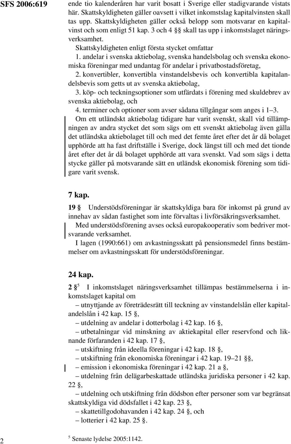 andelar i svenska aktiebolag, svenska handelsbolag och svenska ekonomiska föreningar med undantag för andelar i privatbostadsföretag, 2.