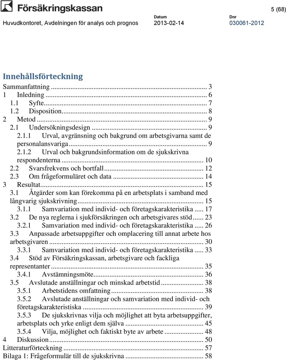 1 Åtgärder som kan förekomma på en arbetsplats i samband med långvarig sjukskrivning... 15 3.1.1 Samvariation med individ- och företagskarakteristika... 17 3.