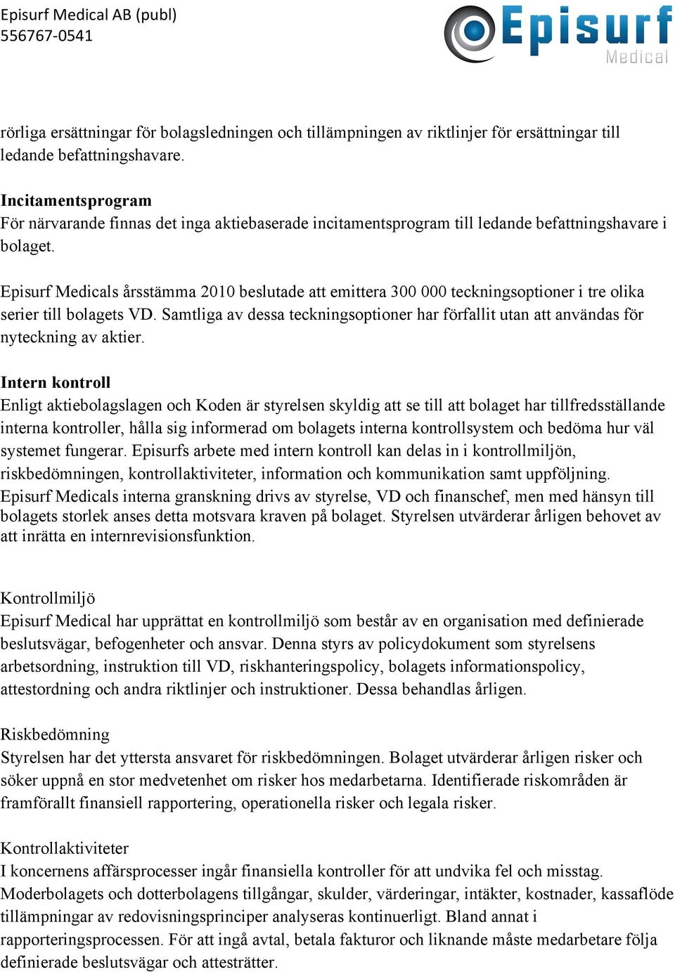 Episurf Medicals årsstämma 2010 beslutade att emittera 300 000 teckningsoptioner i tre olika serier till bolagets VD.