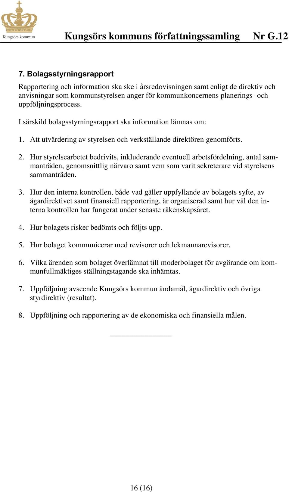 Hur styrelsearbetet bedrivits, inkluderande eventuell arbetsfördelning, antal sammanträden, genomsnittlig närvaro samt vem som varit sekreterare vid styrelsens sammanträden. 3.