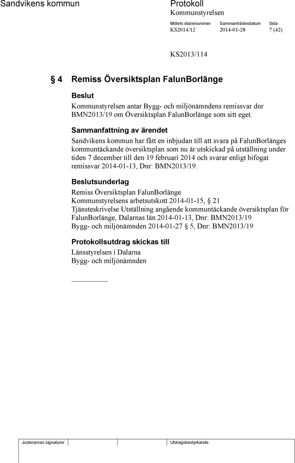 och svarar enligt bifogat remissvar 2014-01-13, Dnr: BMN2013/19.