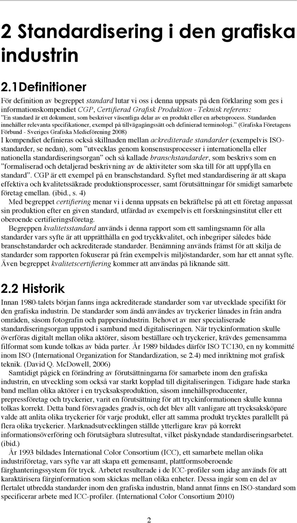 är ett dokument, som beskriver väsentliga delar av en produkt eller en arbetsprocess. Standarden innehåller relevanta specifikationer, exempel på tillvägagångssätt och definierad terminologi.