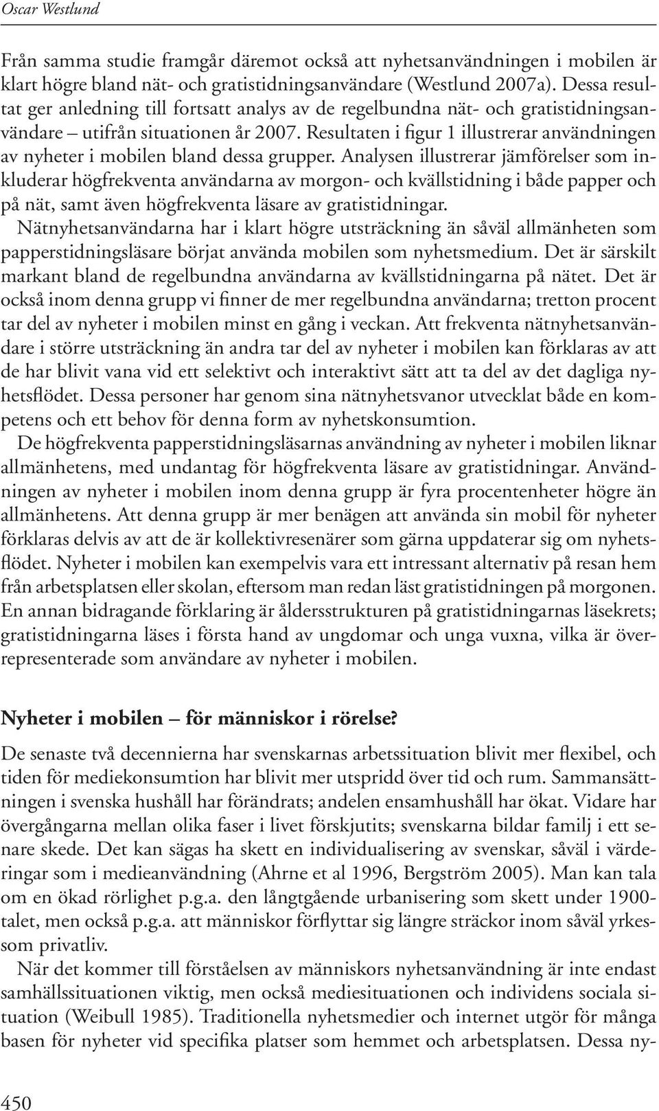 Resultaten i figur 1 illustrerar användningen av nyheter i mobilen bland dessa grupper.