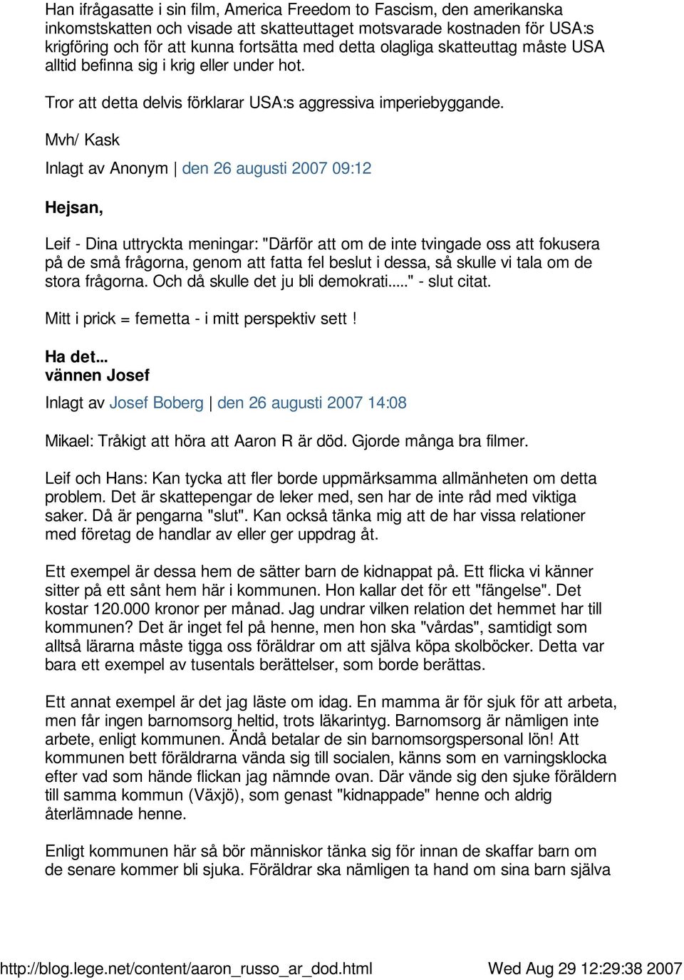 Mvh/ Kask Inlagt av Anonym den 26 augusti 2007 09:12 Hejsan, Leif - Dina uttryckta meningar: "Därför att om de inte tvingade oss att fokusera på de små frågorna, genom att fatta fel beslut i dessa,