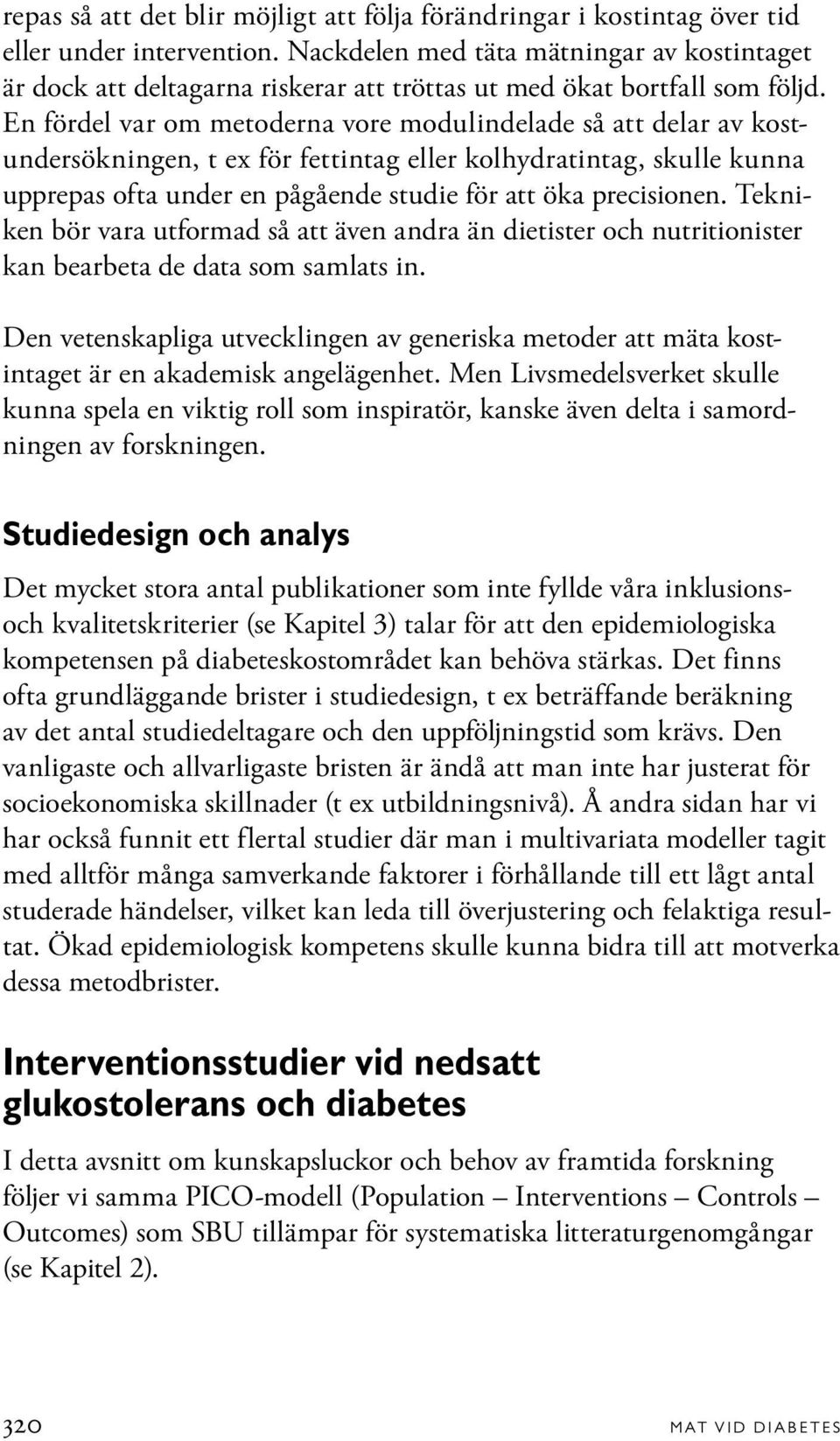 En fördel var om metoderna vore modulindelade så att delar av kostundersökningen, t ex för fettintag eller kolhydratintag, skulle kunna upprepas ofta under en pågående studie för att öka precisionen.