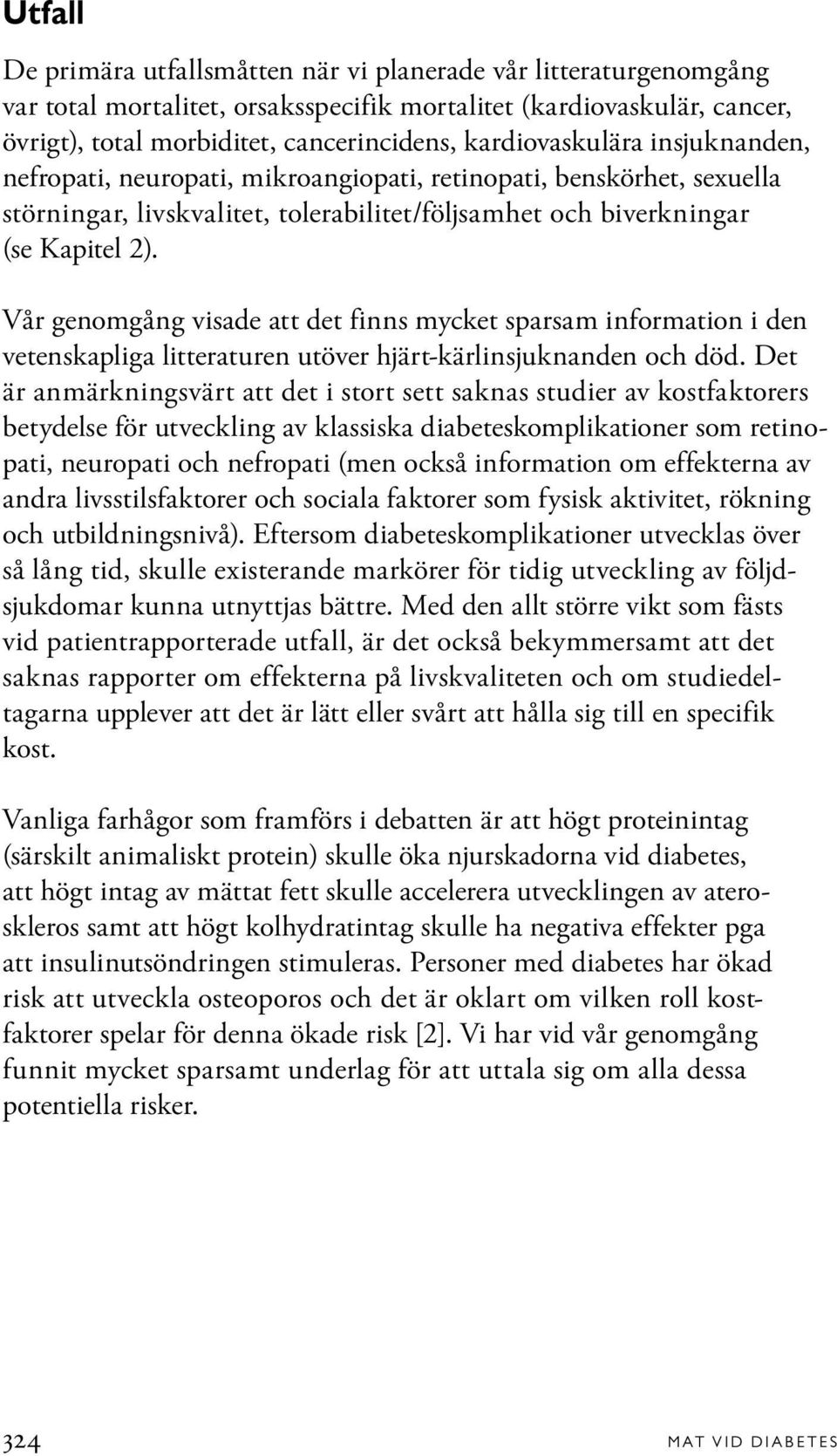 Vår genomgång visade att det finns mycket sparsam information i den vetenskapliga litteraturen utöver hjärt-kärlinsjuknanden och död.