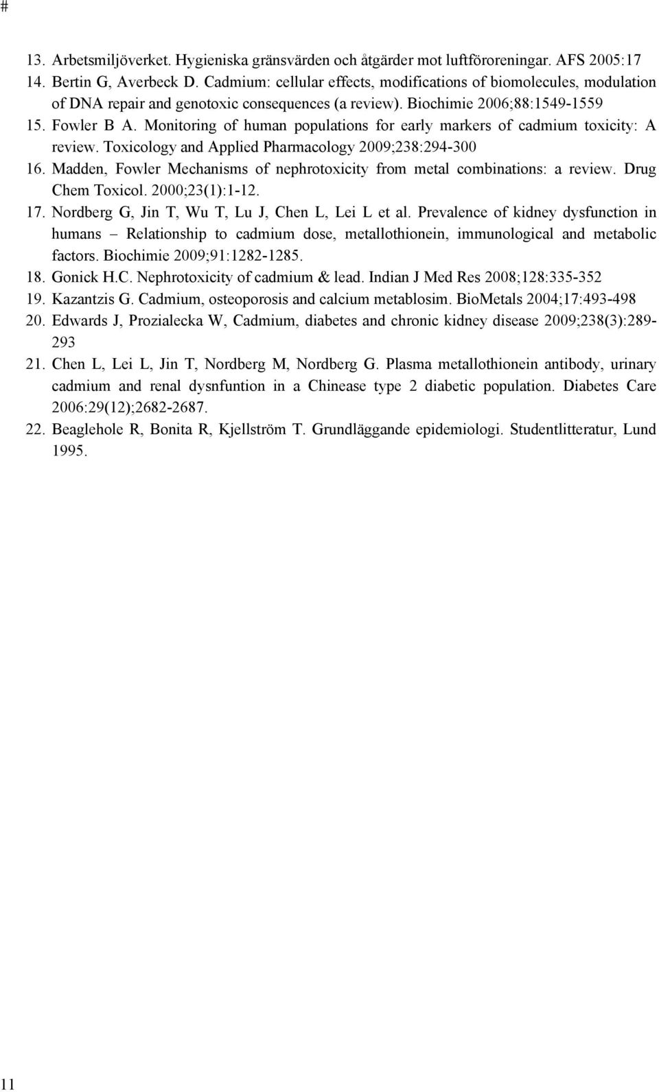 Monitoring of human populations for early markers of cadmium toxicity: A review. Toxicology and Applied Pharmacology 2009;238:294-300 16.