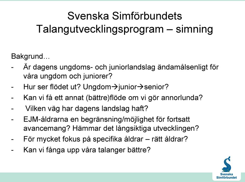 - Kan vi få ett annat (bättre)flöde om vi gör annorlunda? - Vilken väg har dagens landslag haft?