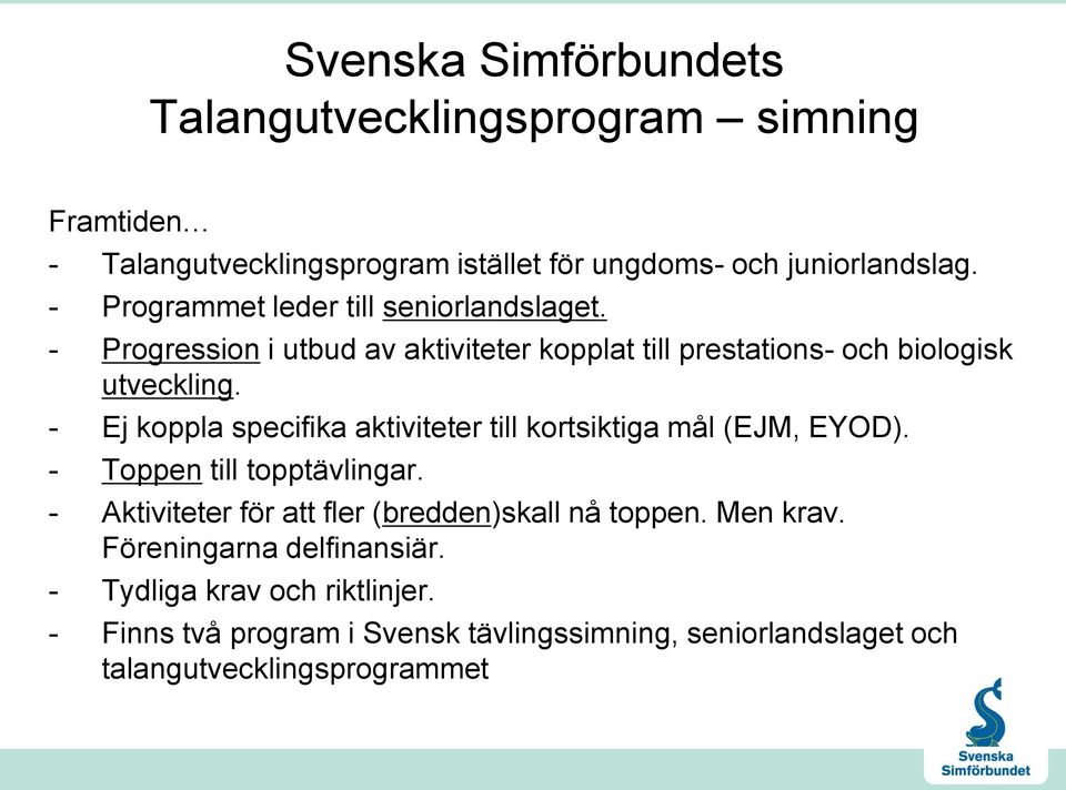 - Ej koppla specifika aktiviteter till kortsiktiga mål (EJM, EYOD). - Toppen till topptävlingar.