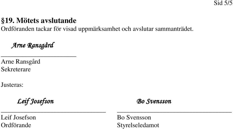 uppmärksamhet och avslutar sammanträdet.