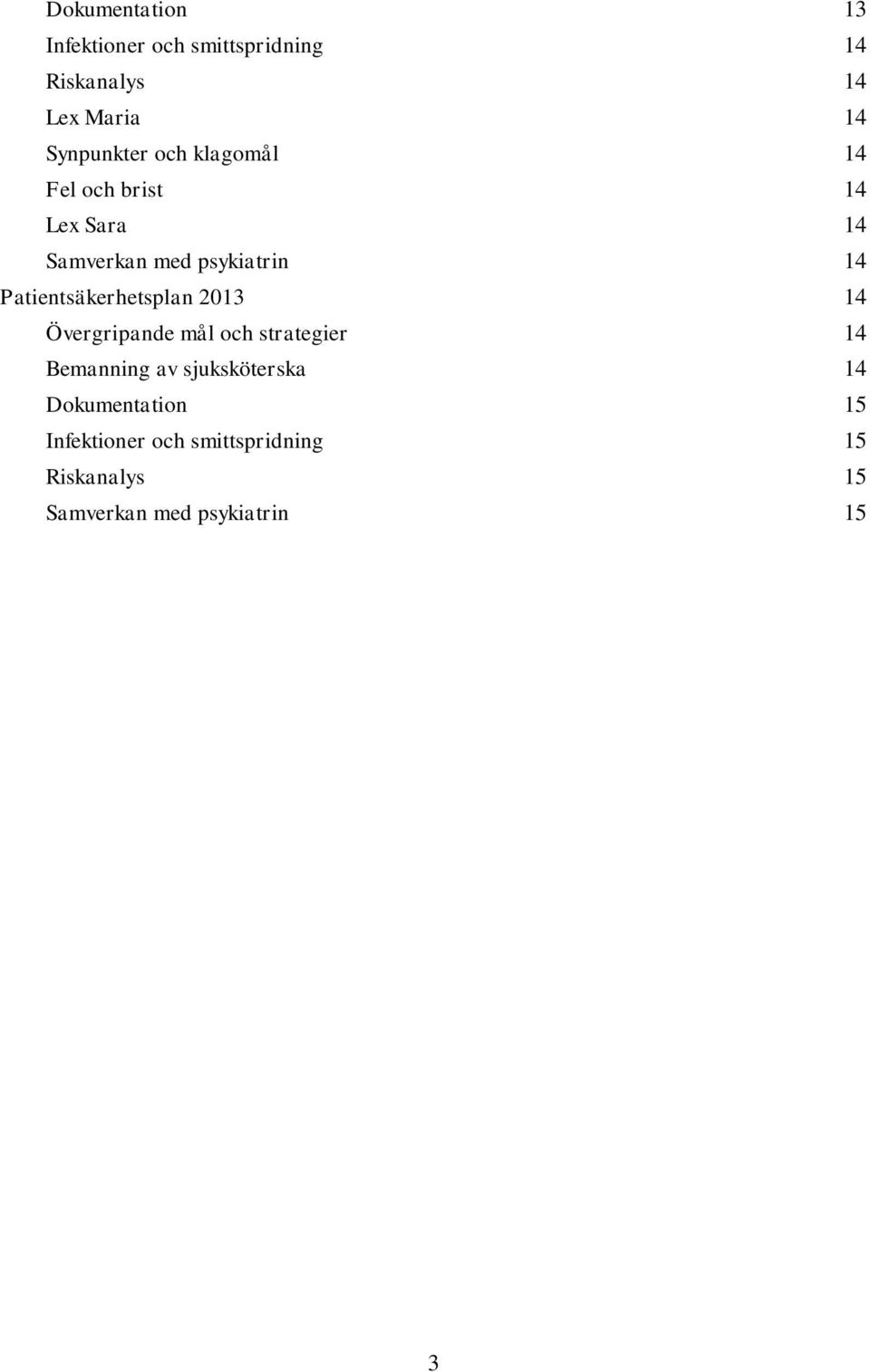 Patientsäkerhetsplan 2013 14 Övergripande mål och strategier 14 Bemanning av