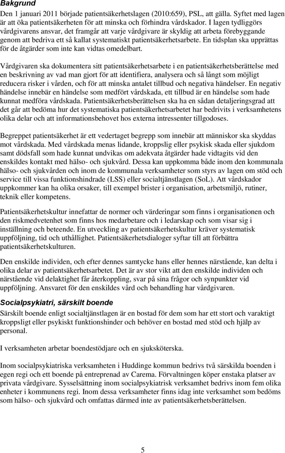 En tidsplan ska upprättas för de åtgärder som inte kan vidtas omedelbart.