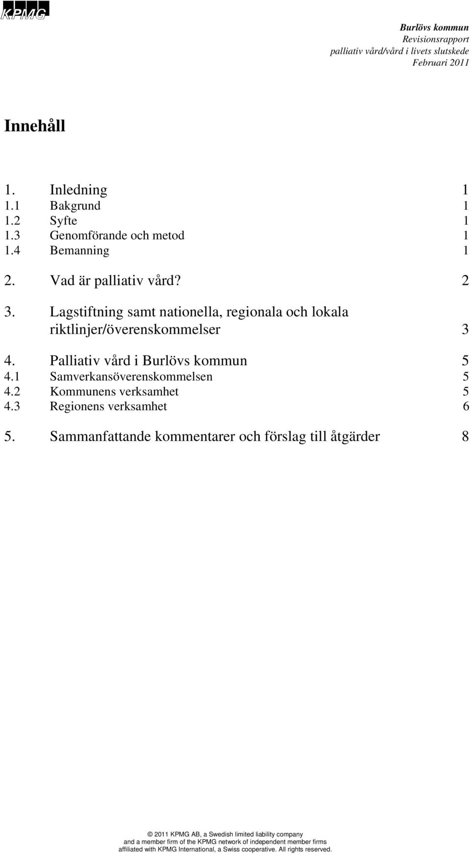 Lagstiftning samt nationella, regionala och lokala riktlinjer/överenskommelser 3 4.