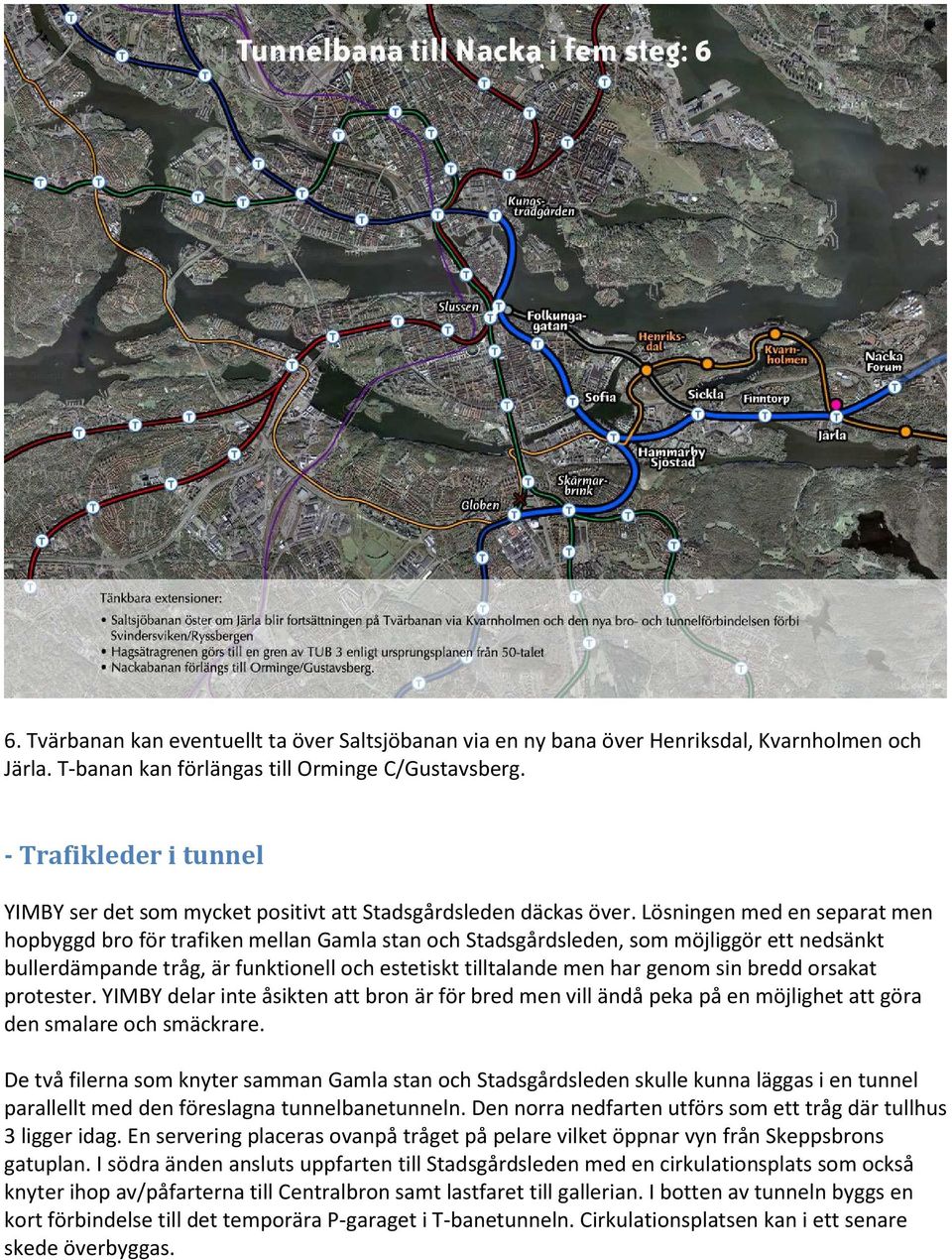 Lösningen med en separat men hopbyggd bro för trafiken mellan Gamla stan och Stadsgårdsleden, som möjliggör ett nedsänkt bullerdämpande tråg, är funktionell och estetiskt tilltalande men har genom