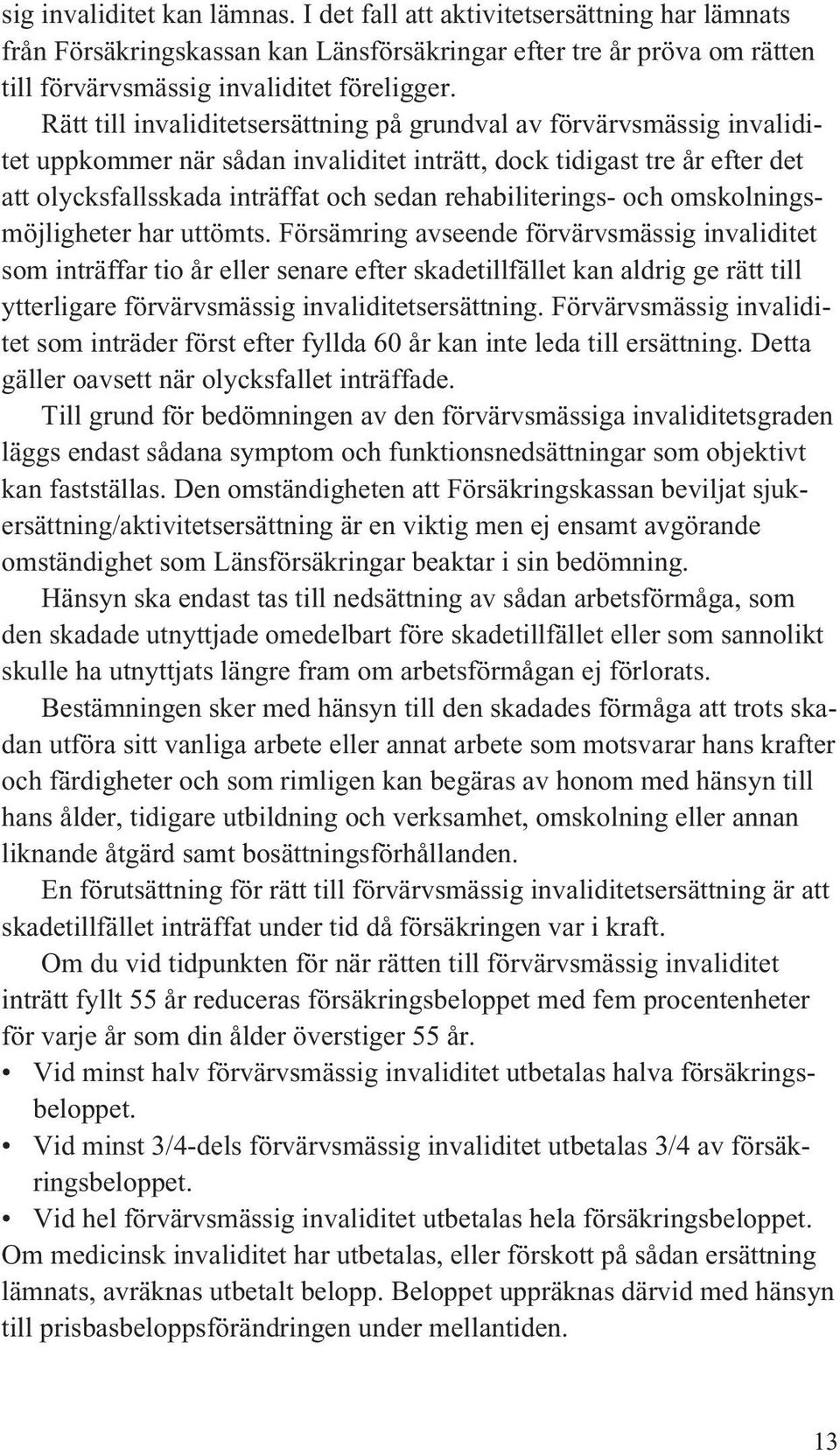 rehabiliterings- och omskolningsmöjligheter har uttömts.