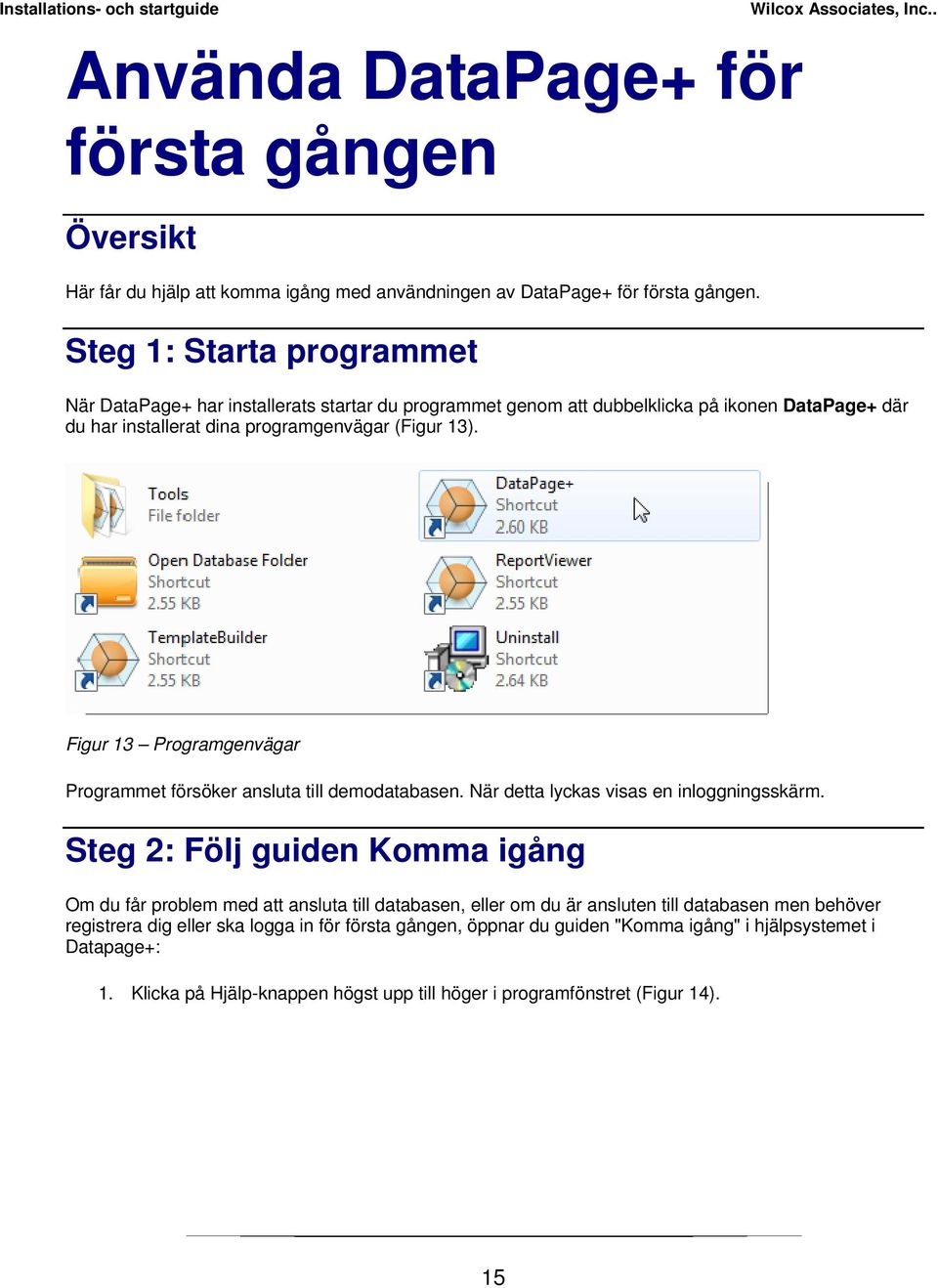 Figur 13 Programgenvägar Programmet försöker ansluta till demodatabasen. När detta lyckas visas en inloggningsskärm.