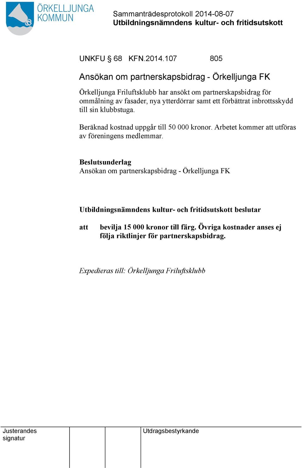 av fasader, nya ytterdörrar samt ett förbättrat inbrottsskydd till sin klubbstuga. Beräknad kostnad uppgår till 50 000 kronor.