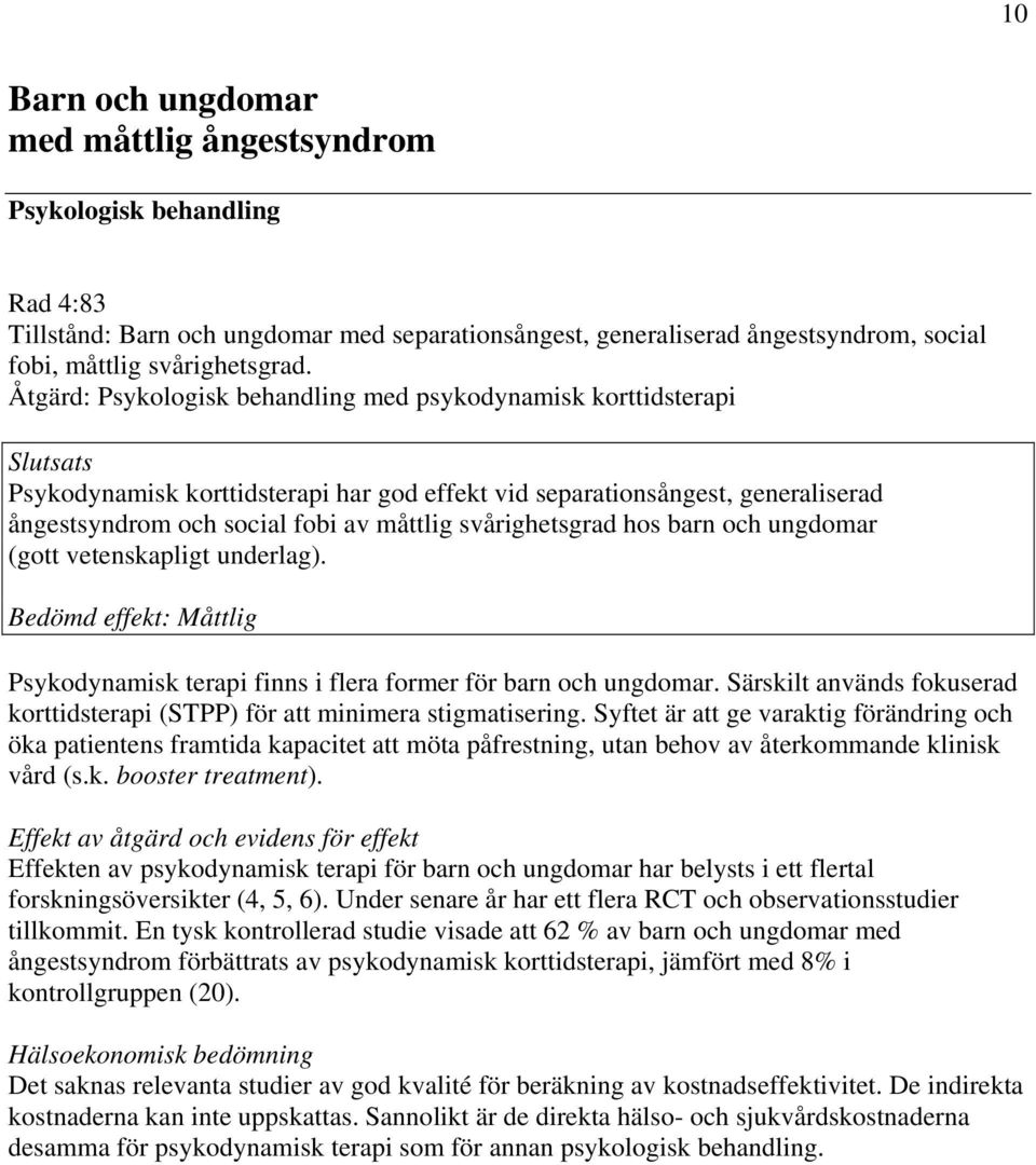 (gott vetenskapligt underlag). Psykodynamisk terapi finns i flera former för barn och ungdomar. Särskilt används fokuserad korttidsterapi (STPP) för att minimera stigmatisering.