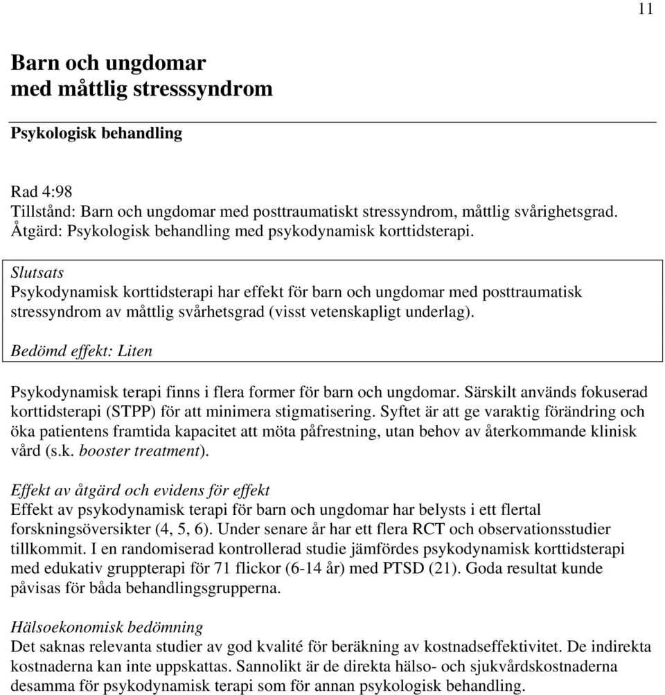 Bedömd effekt: Liten Psykodynamisk terapi finns i flera former för barn och ungdomar. Särskilt används fokuserad korttidsterapi (STPP) för att minimera stigmatisering.