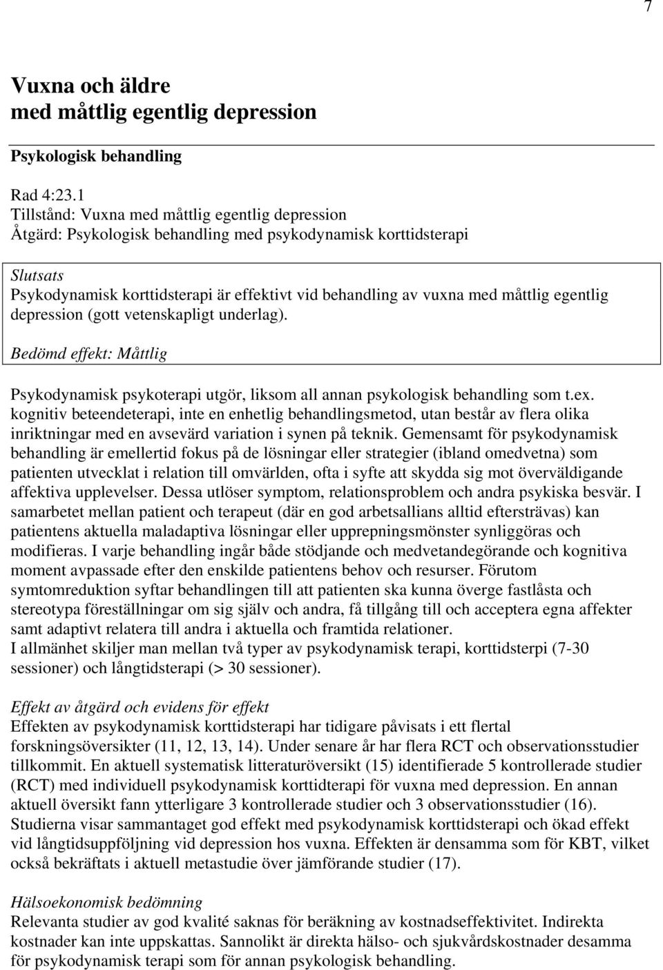 vetenskapligt underlag). Psykodynamisk psykoterapi utgör, liksom all annan psykologisk behandling som t.ex.