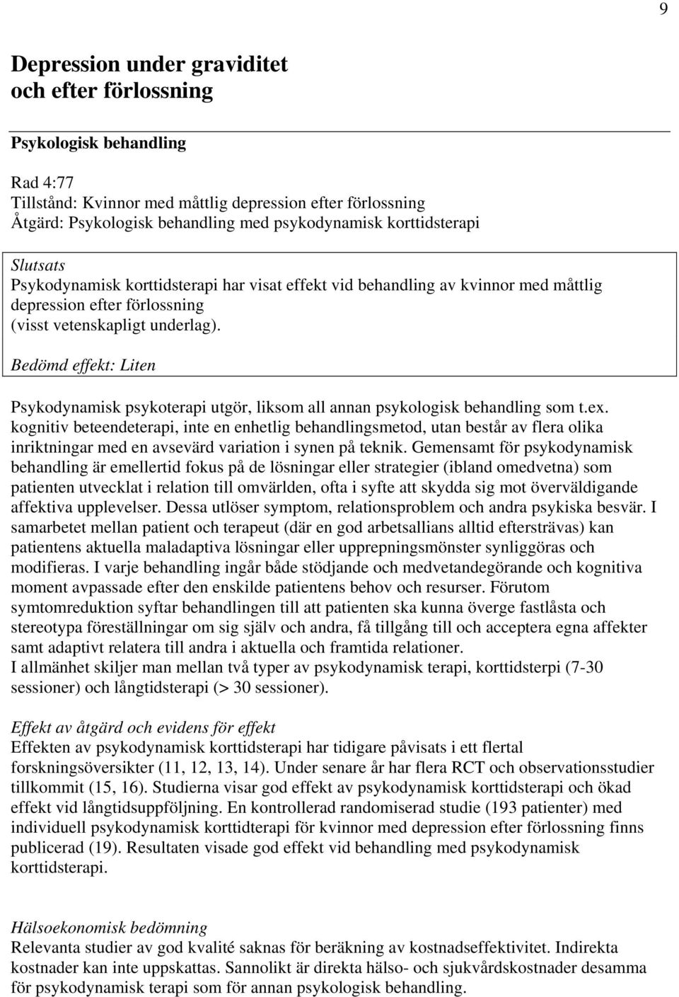 Bedömd effekt: Liten Psykodynamisk psykoterapi utgör, liksom all annan psykologisk behandling som t.ex.