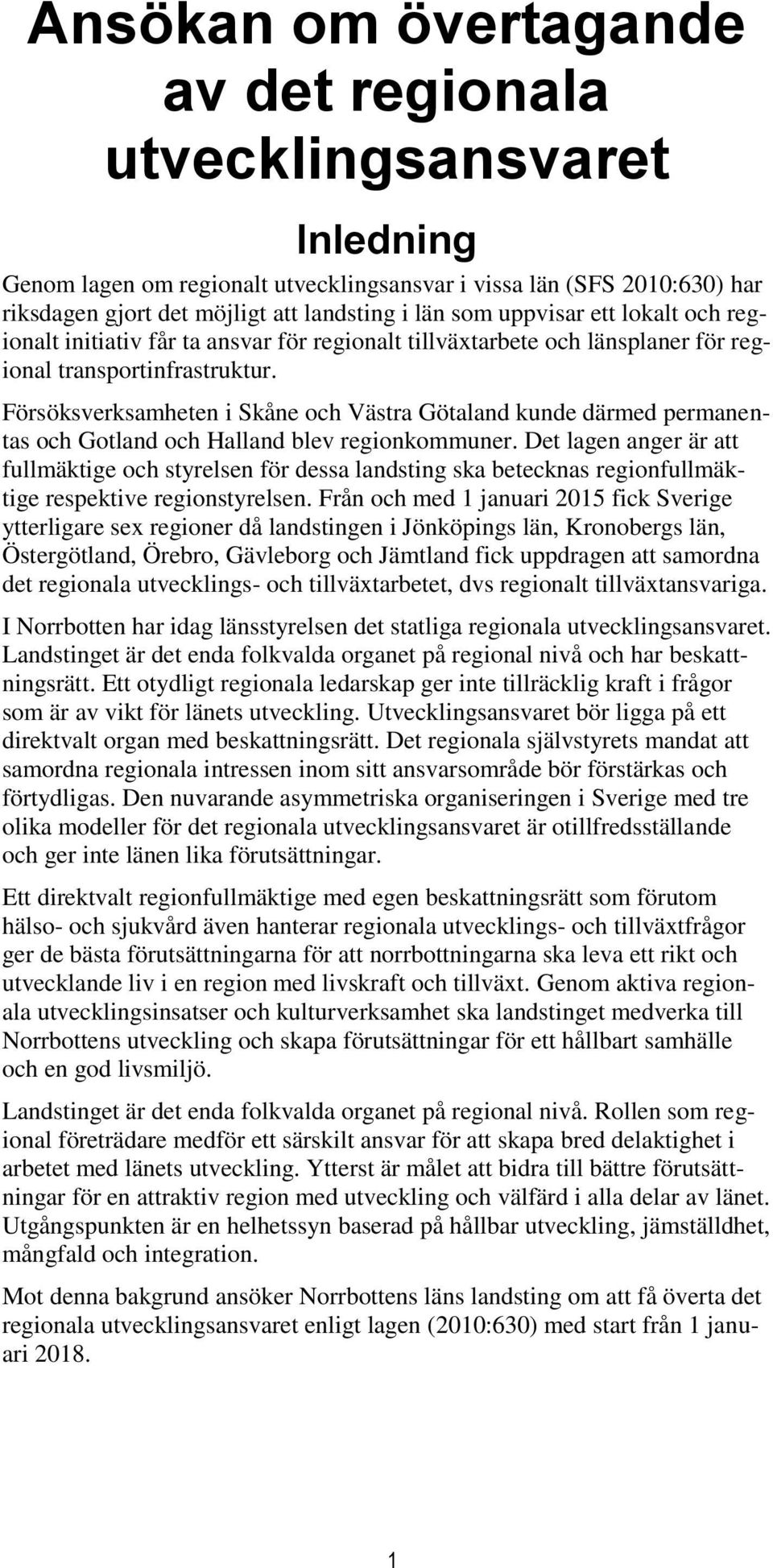 Försöksverksamheten i Skåne och Västra Götaland kunde därmed permanentas och Gotland och Halland blev regionkommuner.